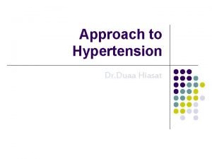 Approach to Hypertension Dr Duaa Hiasat l l