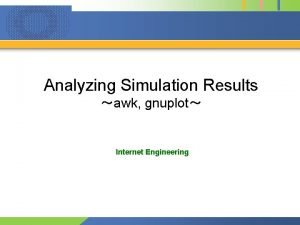 Analyzing Simulation Results awk gnuplot Internet Engineering Internet