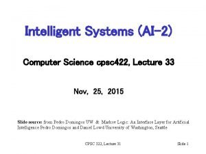 Intelligent Systems AI2 Computer Science cpsc 422 Lecture