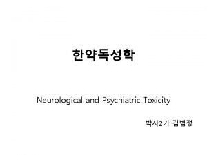 Neurological and Psychiatric Toxicity 2 Neurological and Psychiatric