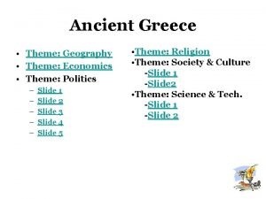 Ancient Greece Theme Geography Theme Economics Theme Politics