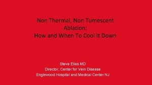 Non Thermal Non Tumescent Ablation How and When