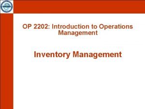 OP 2202 Introduction to Operations Management Inventory Management