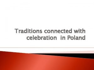 Traditions connected with celebration in Poland Poland The