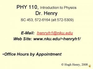 PHY 110 Introduction to Physics Dr Henry SC