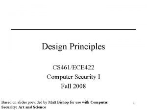 Design Principles CS 461ECE 422 Computer Security I
