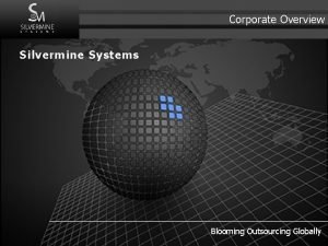 Corporate Overview Silvermine Systems Blooming Outsourcing Globally Corporate