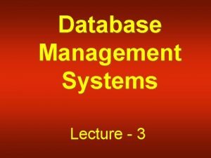 Database Management Systems Lecture 3 Lecture Overview Database