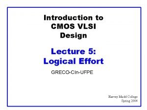 Introduction to CMOS VLSI Design Lecture 5 Logical