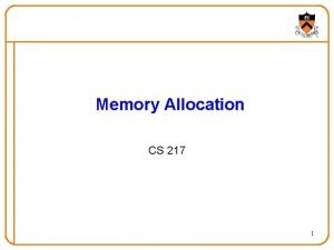 Memory Allocation CS 217 1 Goals for Todays