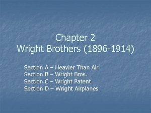 Chapter 2 Wright Brothers 1896 1914 Section A