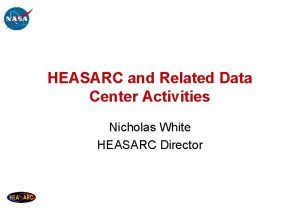 HEASARC and Related Data Center Activities Nicholas White