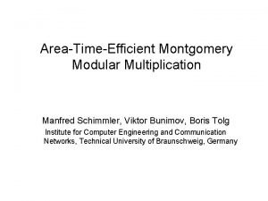 Area Time Efficient Montgomery Modular Multiplication Manfred Schimmler