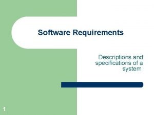 Software Requirements Descriptions and specifications of a system