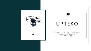 UPTEKO we develop operate and integrate drone technology