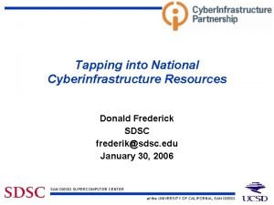 Tapping into National Cyberinfrastructure Resources Donald Frederick SDSC