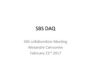 SBS DAQ SBS collaboration Meeting Alexandre Camsonne February