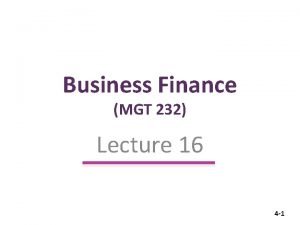 Business Finance MGT 232 Lecture 16 4 1