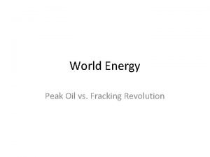 World Energy Peak Oil vs Fracking Revolution Outline