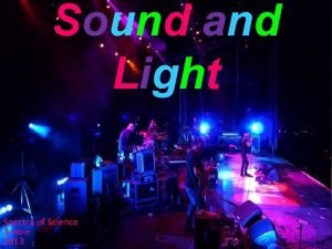 Sound and Light Spectra of Science Amole 2013