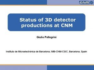 Status of 3 D detector productions at CNM