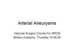 Arterial Aneurysms Vascular Surgery Course For MRCS Military
