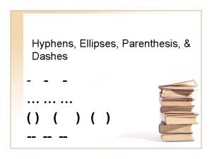 Hyphens Ellipses Parenthesis Dashes Hyphen A hyphen is