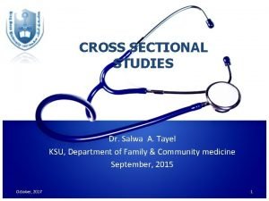 CROSS SECTIONAL STUDIES Dr Salwa A Tayel KSU