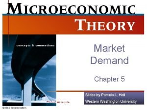Market Demand Chapter 5 Slides by Pamela L