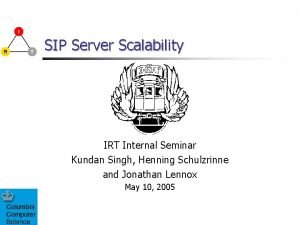 SIP Server Scalability IRT Internal Seminar Kundan Singh