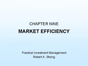 CHAPTER NINE MARKET EFFICIENCY Practical Investment Management Robert