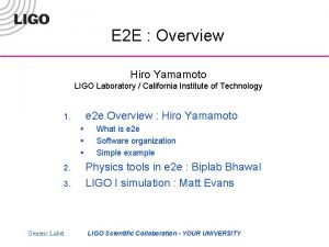E 2 E Overview Hiro Yamamoto LIGO Laboratory