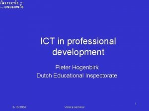 ICT in professional development Pieter Hogenbirk Dutch Educational