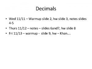Decimals Wed 1111 Warmup slide 2 hw slide