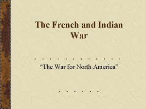 The French and Indian War The War for