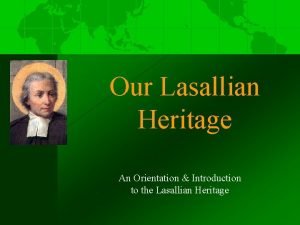 Our Lasallian Heritage An Orientation Introduction to the