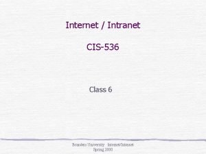 Internet Intranet CIS536 Class 6 Brandeis University InternetIntranet