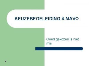 KEUZEBEGELEIDING 4 MAVO Goed gekozen is niet mis