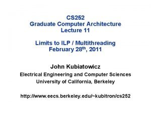 CS 252 Graduate Computer Architecture Lecture 11 Limits CS 252 Graduate Computer Architecture Lecture 11 Limits
