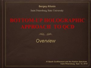 Sergey Afonin Saint Petersburg State University BOTTOMUP HOLOGRAPHIC