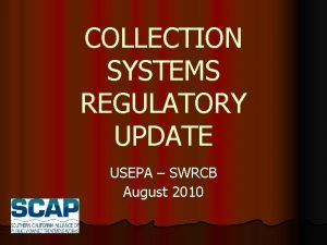 COLLECTION SYSTEMS REGULATORY UPDATE USEPA SWRCB August 2010