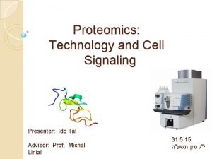 Proteomics Technology and Cell Signaling Presenter Ido Tal