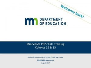 We lc om Minnesota PBIS Fall Training Cohorts