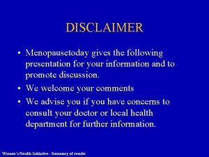 DISCLAIMER Menopausetoday gives the following presentation for your