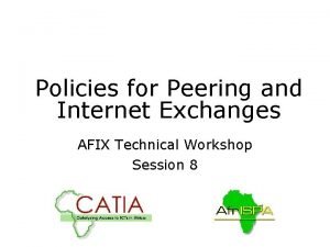 Policies for Peering and Internet Exchanges AFIX Technical