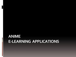ANIME ELEARNING APPLICATIONS Anime elearning Our company deals