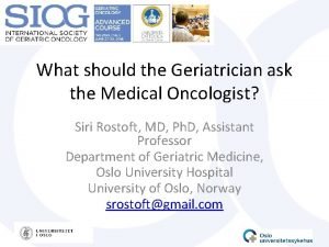 What should the Geriatrician ask the Medical Oncologist