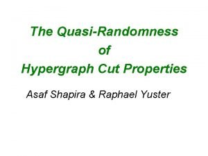 The QuasiRandomness of Hypergraph Cut Properties Asaf Shapira