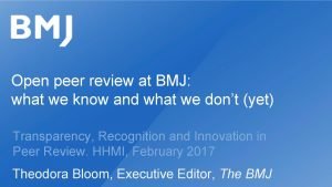 Open peer review at BMJ what we know