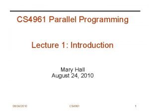 CS 4961 Parallel Programming Lecture 1 Introduction Mary